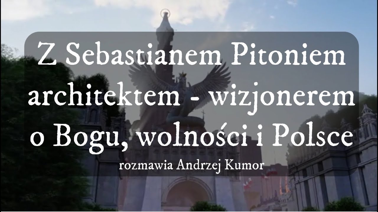 Z Sebastianem Pitoniem, architektem wizjonerem o Bogu, wolności i Polsce rozmawia Andrzej Kumor
