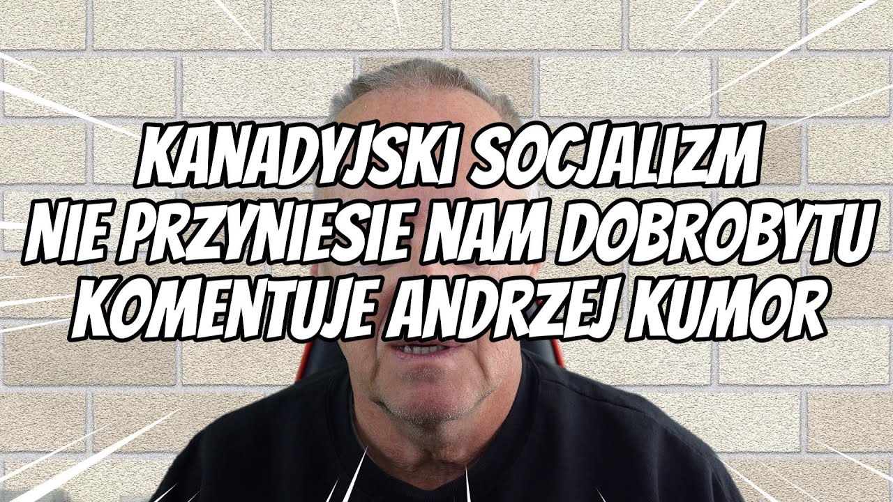 Kanadyjski socjalizm nie przyniesie nam dobrobytu komentuje Andrzej Kumor