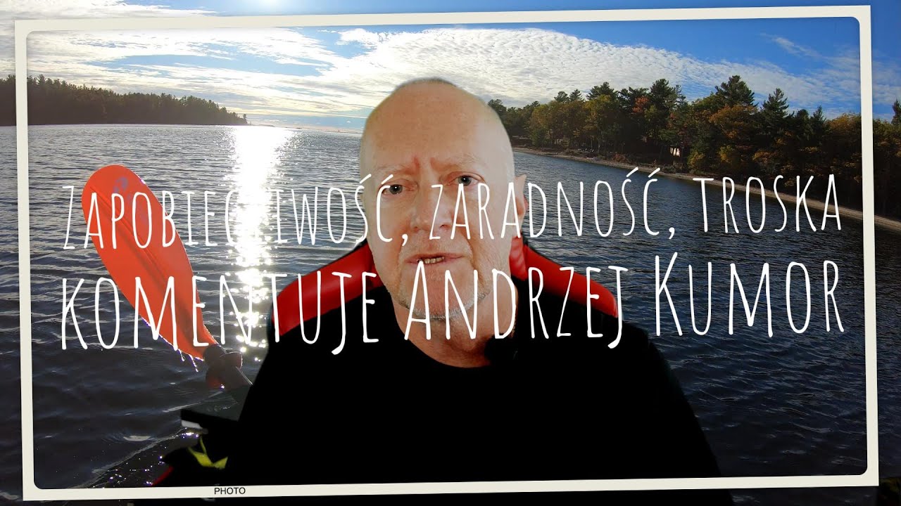 Zapobiegliwość, zaradność, troska – komentuje A Kumor