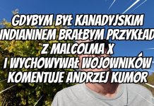 Gdybym był kanadyjskim Indianinem – komentuje Andrzej Kumor