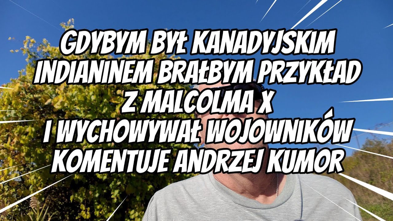Gdybym był kanadyjskim Indianinem – komentuje Andrzej Kumor