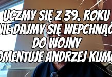 Uczmy się z 39. roku Nie dajmy się wepchnąć do wojny komentuje Andrzej Kumor