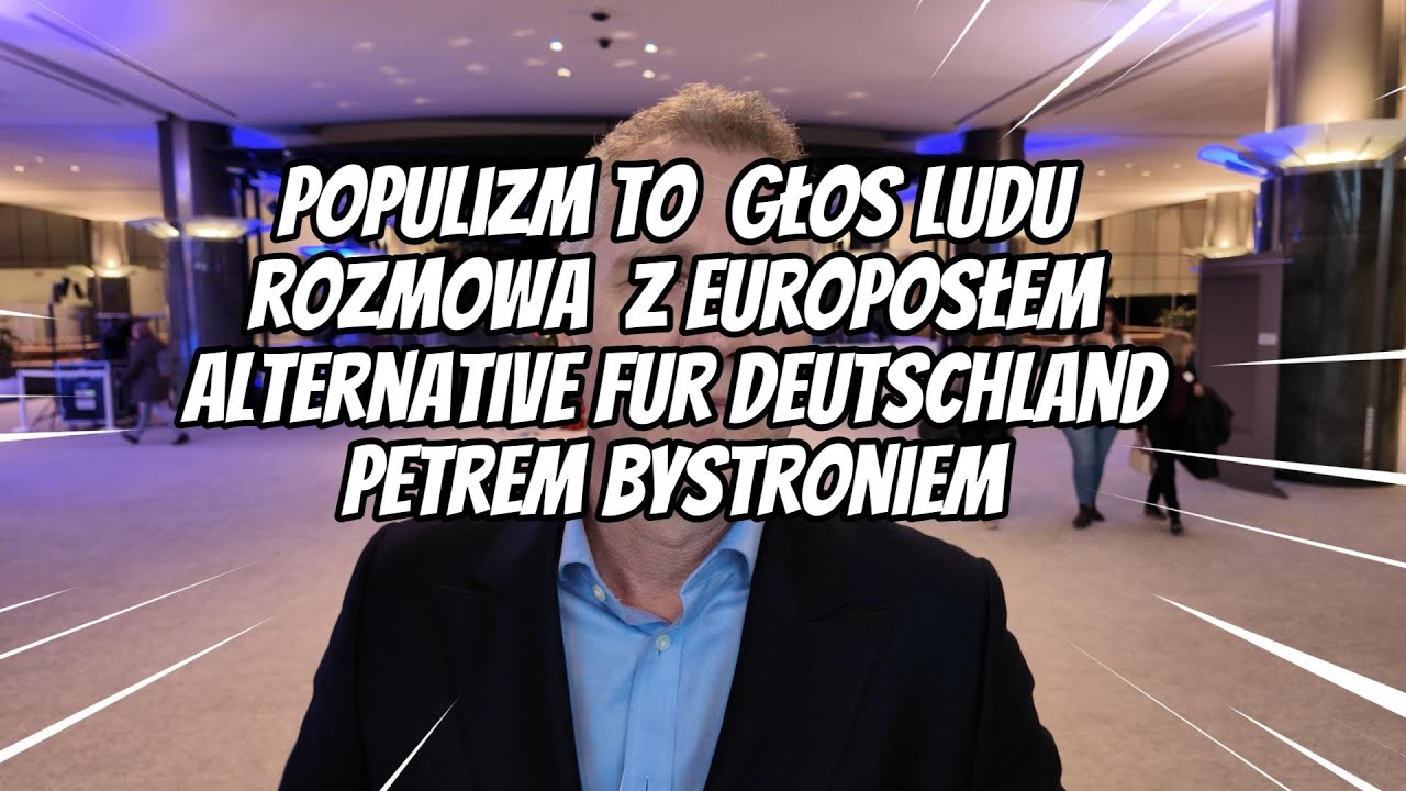 Populizm to głos ludu – rozmowa z europosłem Alternative fur Deutschland Petrem Bystroniem