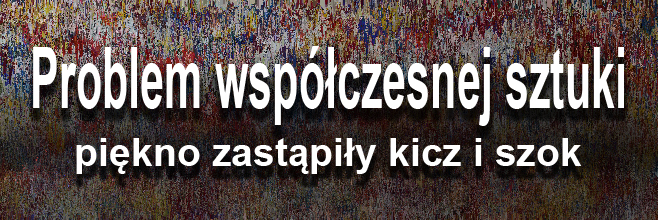 Problem współczesnej sztuki: Piękno zastąpiły kicz i szok