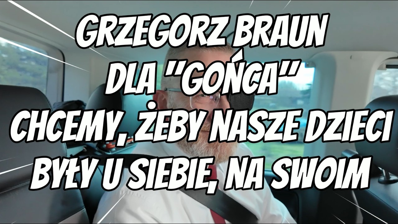 Grzegorz Braun dla Gońca – chcemy, żeby nasze dzieci były u siebie, na swoim