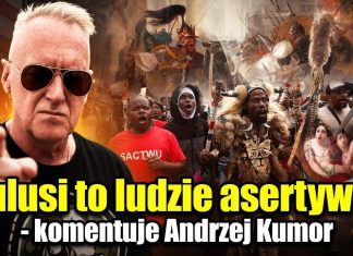 Zulusi to ludzie asertywni – komentuje Andrzej Kumor
