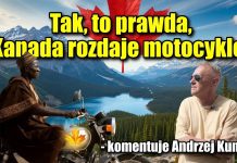 Tak, to prawda, Kanada rozdaje motocykle – komentuje Andrzej Kumor