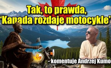 Tak, to prawda, Kanada rozdaje motocykle – komentuje Andrzej Kumor