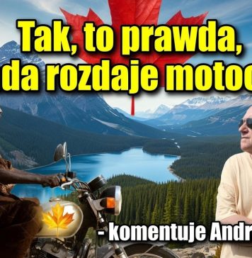 Tak, to prawda, Kanada rozdaje motocykle – komentuje Andrzej Kumor