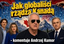 Jak globaliści rządzą Kanadą – komentuje Andrzej Kumor