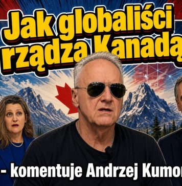 Jak globaliści rządzą Kanadą – komentuje Andrzej Kumor