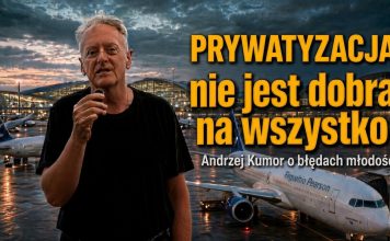 Prywatyzacja nie jest dobra na wszystko – Andrzej Kumor o błędach młodości