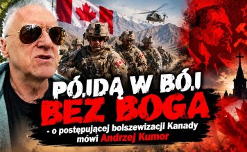 Pójdą w bój bez Boga – o postępującej bolszewizacji Kanady mówi Andrzej Kumor