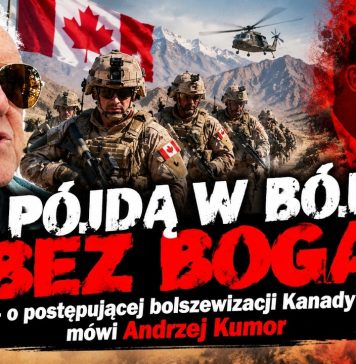 Pójdą w bój bez Boga – o postępującej bolszewizacji Kanady mówi Andrzej Kumor