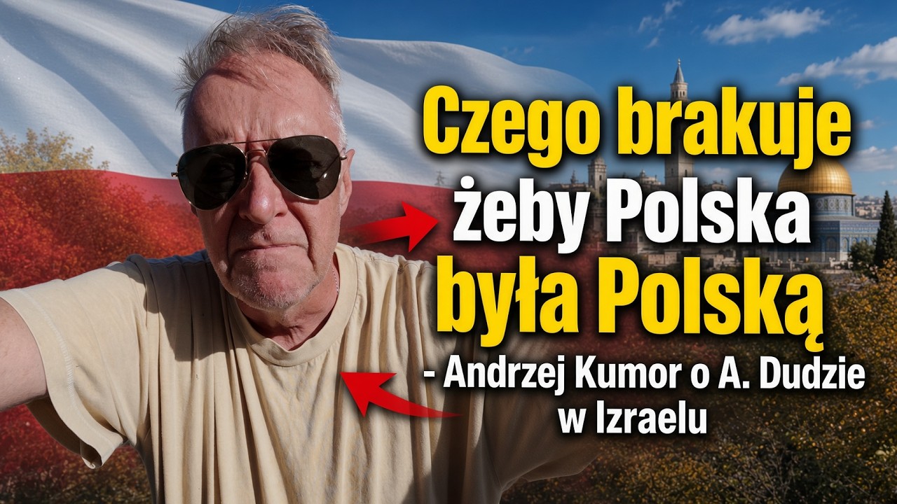 Czego brakuje żeby Polska była Polską – Andrzej Kumor o A. Dudzie w Izraelu