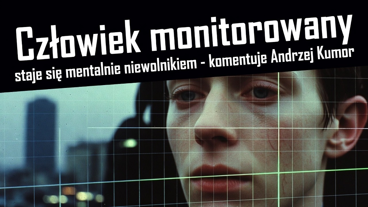 Człowiek monitorowany mentalnie staje się niewolnikiem – komentuje Andrzej Kumor