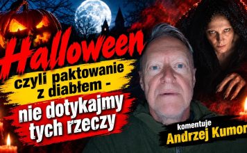 Halloween czyli paktowanie z diabłem; nie dotykajmy tych rzeczy – komentuje Andrzej Kumor