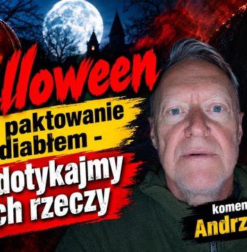 Halloween czyli paktowanie z diabłem; nie dotykajmy tych rzeczy – komentuje Andrzej Kumor