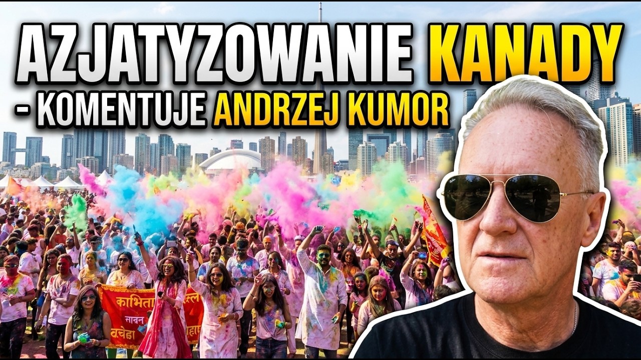 Azjatyzowanie Kanady – komentuje Andrzej Kumor